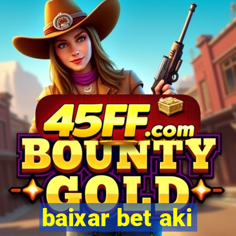 baixar bet aki